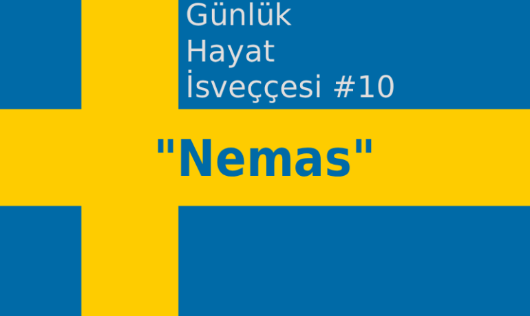 Günlük Hayat İsveççesi #10 - Nemas ifadesi