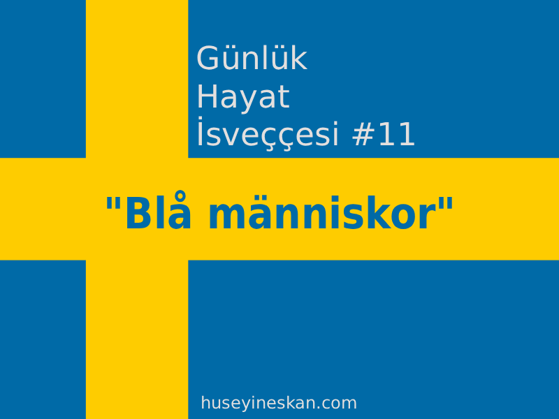 Günlük Hayat İsveççesi #11 – “blå människor” ifadesi