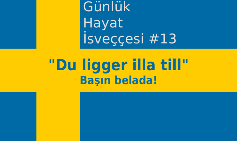 Günlük Hayat İsveççesi #13 - "Du ligger illa till" ifadesi