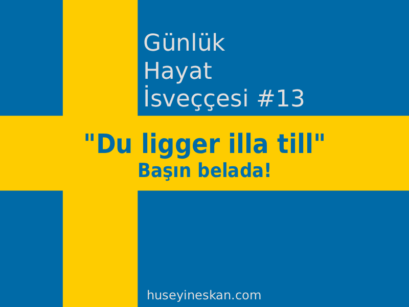 Günlük Hayat İsveççesi #13 - "Du ligger illa till" ifadesi