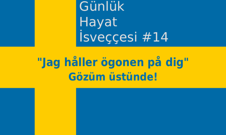 Günlük Hayat İsveççesi #14 - "Jag håller ögonen på dig" ifadesi