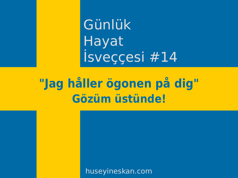 Günlük Hayat İsveççesi #14 - "Jag håller ögonen på dig" ifadesi
